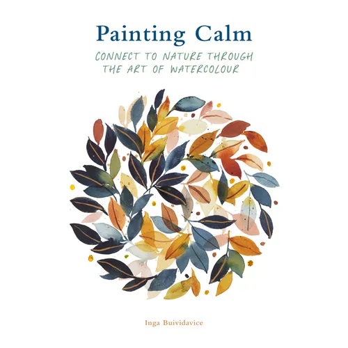 Painting Calm: Connect to Nature Through the Art of Watercolour - Paperback